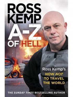 A-Z of Hell: Ross Kemp's How Not to Travel the World