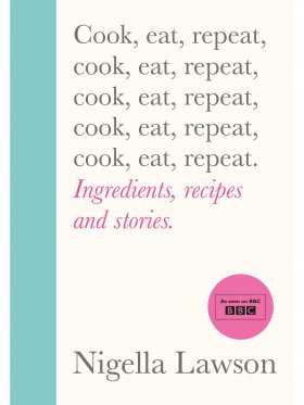 Nigella Lawson: Cook, Eat, Repeat