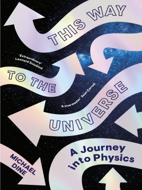 This Way to the Universe - A Journey into Physics